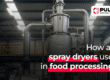 How are spray dryers used in food processing