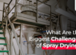 Banner with the text for What are the biggest challenges of spray drying? with an image of a spray dryer on the background