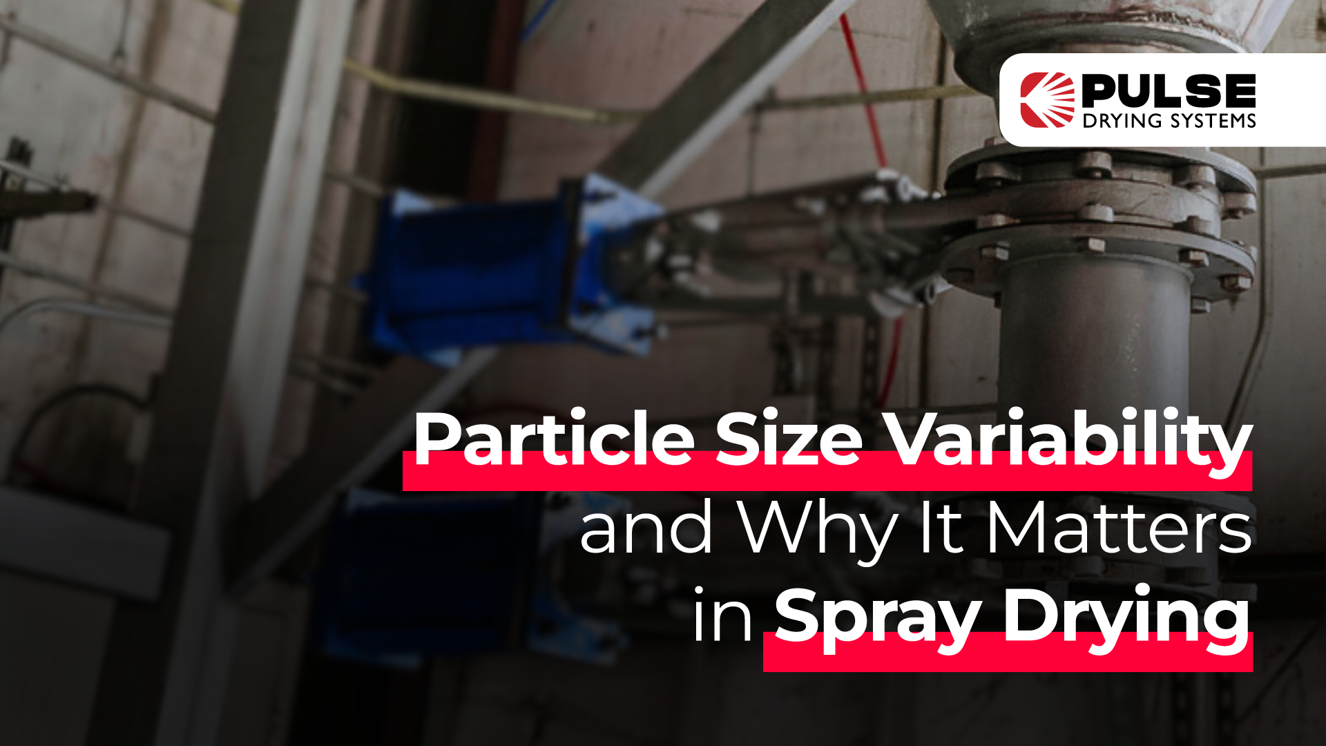 pulseDry_Blog_1-15 Banner with the text for Particle size variability and why it matters with some industrial machinery on the background